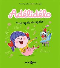 Adélidélo. Vol. 10. Trop rigolo de rigoler !