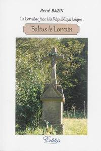 Baltus le Lorrain : la Lorraine face à la République laïque