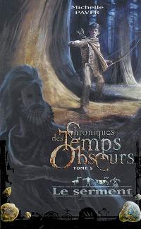 Chroniques des temps obscurs. Vol. 5. Le serment