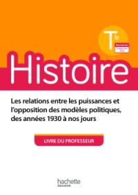 Histoire terminale : les relations entre les puissances et l'opposition des modèles politiques, des années 1930 à nos jours : livre du professeur, nouveau bac, programme 2020