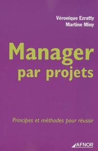 Manager par projets : principes et méthodes pour réussir