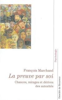 La preuve par soi : chances, mirages et dérives des autorités