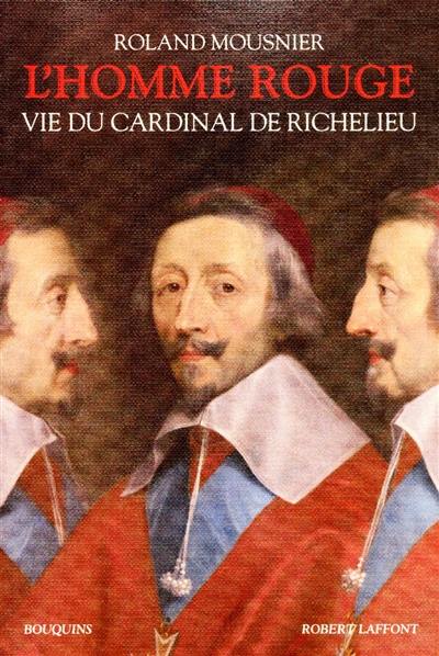 L'homme rouge : vie du cardinal de Richelieu (1585-1642) : généalogie, chronologie, cartes, bibliographie, index des noms propres, index des lieux et des événements, index des thèmes et des institutions, index des oeuvres