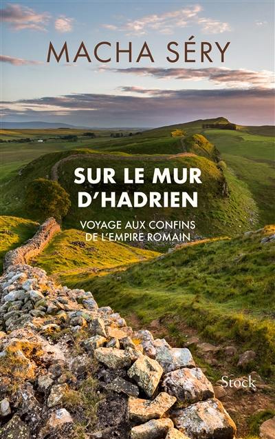 Sur le mur d'Hadrien : voyage aux confins de l'Empire roman