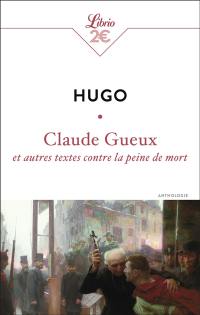 Claude Gueux : et autres textes contre la peine de mort : anthologie