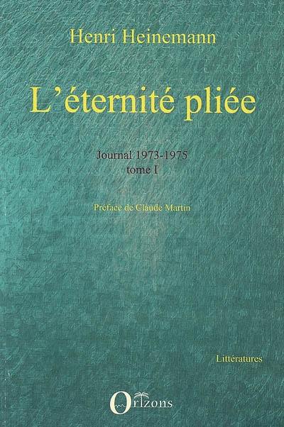 L'éternité pliée. Vol. 1. Journal 1973-1975