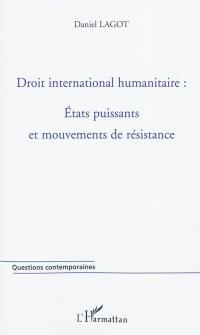 Droit international humanitaire : Etats puissants et mouvements de résistance