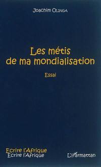 Les métis de ma mondialisation : essai