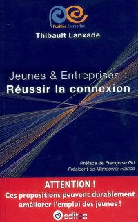 Jeunes & entreprises : réussir la connexion : attention ! ces propositions peuvent durablement améliorer l'emploi des jeunes !