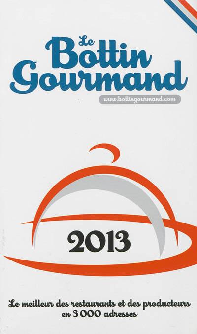 Le Bottin gourmand 2013 : le meilleur des restaurants et des producteurs en 3.000 adresses