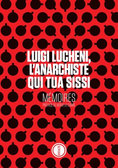 Luigi Lucheni, l'anarchiste qui tua Sissi : mémoires