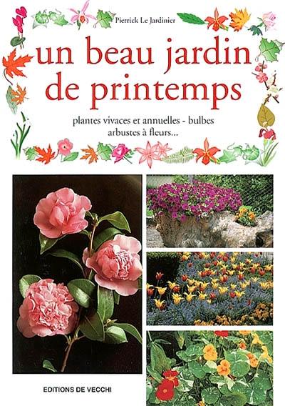 Un beau jardin de printemps : plantes vivaces et annuelles, bulbes, arbustes à fleurs...