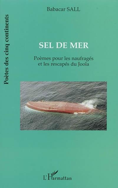 Sel de mer : poèmes pour les naufragés et les rescapés du Joola