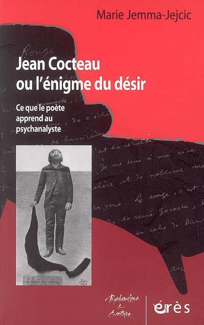 Jean Cocteau ou L'énigme du désir : ce que le poète apprend au psychanalyste