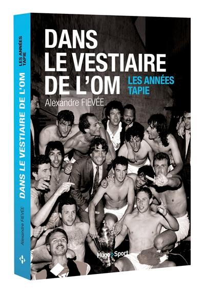 Dans le vestiaire de l'OM : les années Tapie