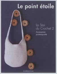 Le point étoile : la star du crochet. Vol. 2. Accessoires printemps-été