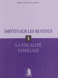 Impôts sur les revenus. Vol. 1. La fiscalité familiale