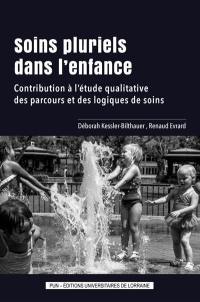 Soins pluriels dans l'enfance : contribution à l'étude qualitative des parcours et des logiques de soins