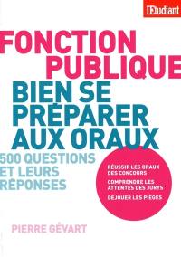 Bien se préparer aux oraux de la fonction publique : 500 questions et leurs réponses