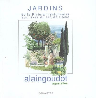 Jardins : de la Riviera mentonnaise aux rives du lac de Côme : Alain Goudot, aquarelles : exposition hôtel d'Adhémar de Lantagnac à Menton, 4 juin-10 septembre 2005