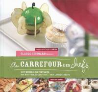 Au carrefour des chefs : huit métiers, des portraits, des recettes, des astuces... tous leurs secrets