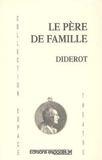 Le père de famille. Discours sur la poésie dramatique : extraits