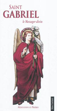 De l'angélité. Vol. 2. Saint Gabriel : le messager divin