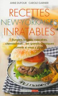 Recettes new-yorkaises inratables : burgers, bagels, cupcakes, cheesecakes... : les grands classiques comme si vous y étiez !