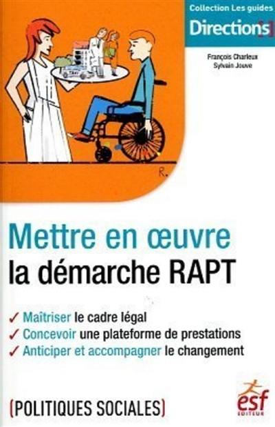 Mettre en oeuvre la démarche RAPT : maîtriser le cadre légal, concevoir une plateforme de prestations, anticiper et accompagner le changement