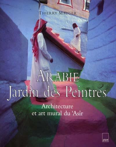 Arabie, jardin des peintres : architecture et art mural du 'Asîr