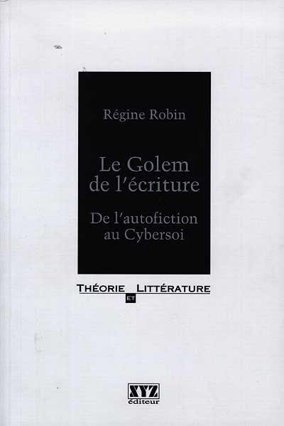 Le golem de l'écriture : de l'autofiction au cybersoi