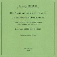 Un Anglais sur les traces de Napoléon Bonaparte (les palais, le nouveau Paris, les champs de bataille) : lettres (1802-1814-1816)