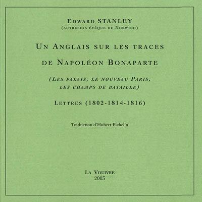 Un Anglais sur les traces de Napoléon Bonaparte (les palais, le nouveau Paris, les champs de bataille) : lettres (1802-1814-1816)