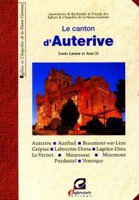 Eglises et Chapelles de la Haute-Garonne. Le canton d''Auterive : Auterive, Auribail, Beaumont-sur-Lèze, Grépiac, Labruyère-Dorsa, Lagrâce-Dieu, Le Vernet, Mauressac, Miremont, Puydaniel, Venerque