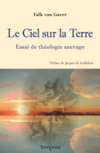 Le ciel sur la terre : essai de théologie sauvage