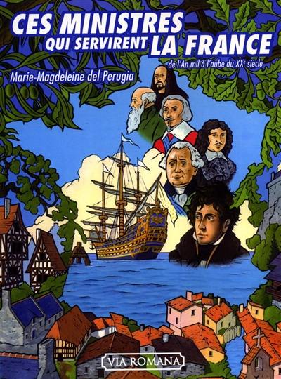 Ces ministres qui servirent la France : de l'an mil à l'aube du XXe siècle