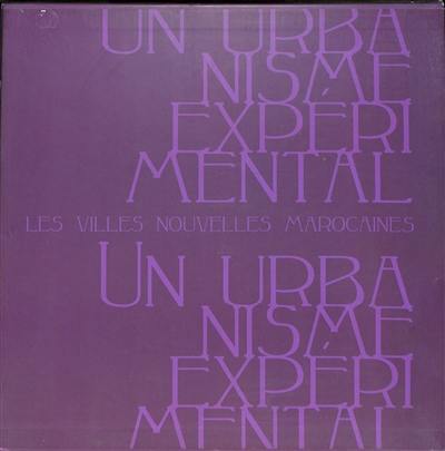 Un urbanisme expérimental : les villes nouvelles marocaines (1912-1965)