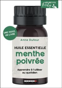 Menthe poivrée : huile essentielle : apprendre à l'utiliser au quotidien