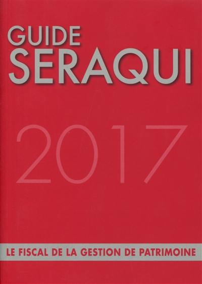 Guide Séraqui 2017 : le fiscal de la gestion de patrimoine