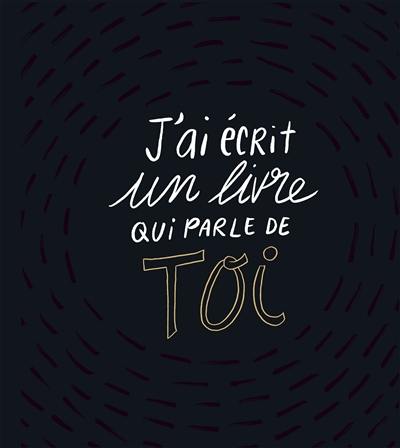 J'ai écrit un livre qui parle de toi