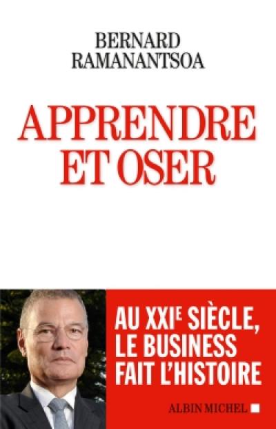 Apprendre et oser : au XXIe siècle, le business fait l'histoire