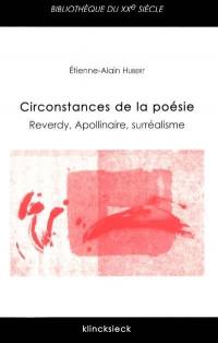 Circonstances de la poésie : Reverdy, Apollinaire, surréalisme