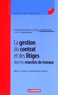 La gestion du contrat et des litiges dans les marchés de travaux : précis à l'usage des partenaires du chantier