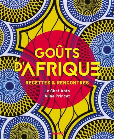 Goûts d'Afrique : recettes & rencontres