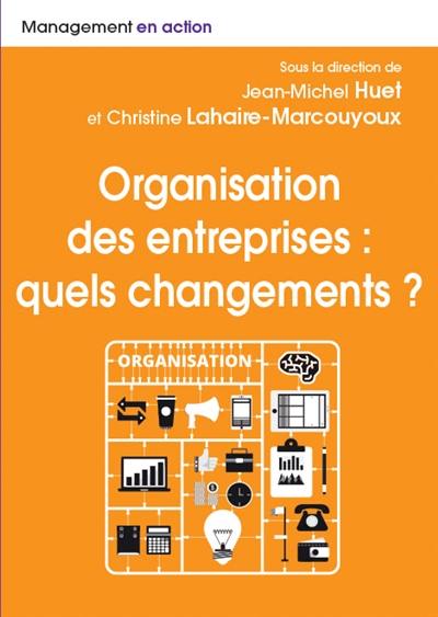 Organisation des entreprises : quels changements ? : nouveaux modèles organisationnels, nouveaux environnements