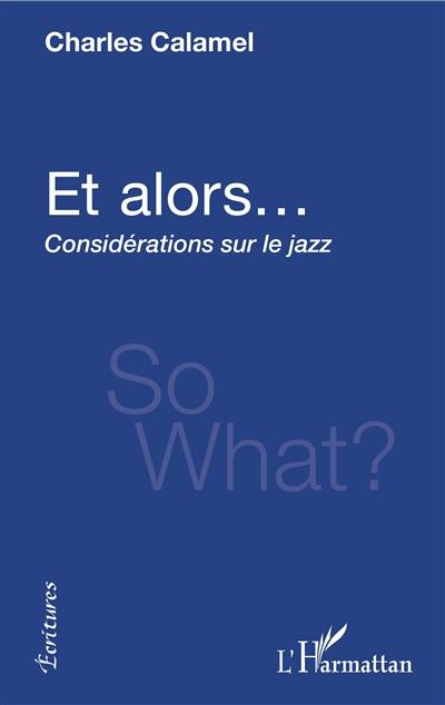 Et alors... : considérations sur le jazz