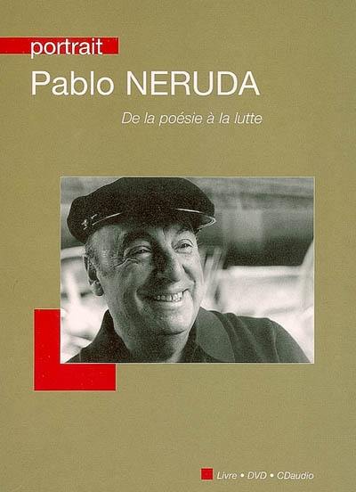 Pablo Neruda : de la poèsie à la lutte