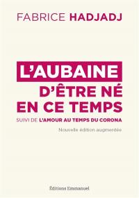 L'aubaine d'être né en ce temps : pour un apostolat de l'apocalypse. L'amour au temps du corona