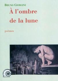 A l'ombre de la lune : poèmes