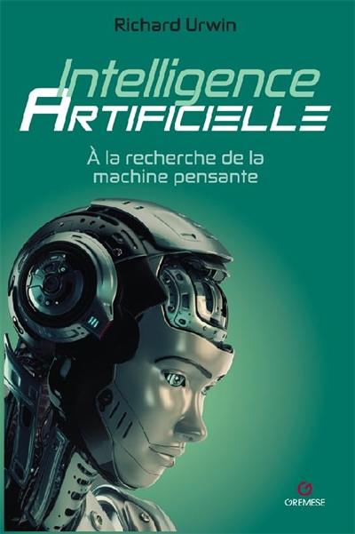 Intelligence artificielle : à la recherche de la machine pensante